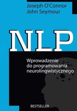 NLP. Wprowadzenie do programowania neurolingwistycznego - O'Connor Joseph, Seymour John