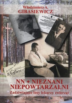 NN - nieznani, niepowtarzalni Zadziwiające losy lekarzy zwierząt