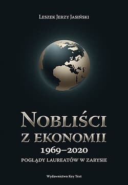 Nobliści z ekonomii 1969-2018 Poglądy laureatów w zarysie - Jasiński Leszek Jerzy