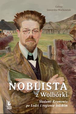 Noblista z Wolbórki. Śladami Reymonta po Łodzi i regionie łódzkim wyd. 2026 - Celina Jaworska-Maćkowiak