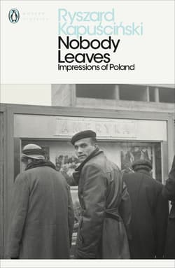 NOBODY LEAVES:IMPRESSIONS OF POLAND - Ryszard Kapuściński