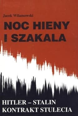 Noc hieny i Szakala HITLER _ STALIN KONTRAKT STULECIA - Jacek Wilamowski