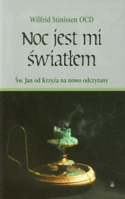 Noc jest mi światłem Św. Jan od Krzyża na nowo odczytany - Wilfrid Stinissen
