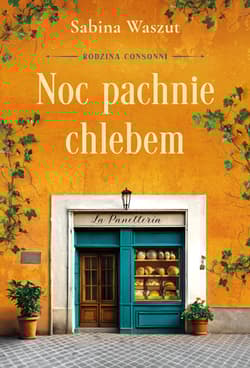 Noc pachnie chlebem. Rodzina Consonni. Tom 1