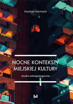 Nocne konteksty miejskiej kultury Studia antropologiczne - Krystian Darmach