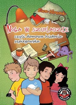 Noga w szufladzie, czyli domowa historia szpiegowska - Ewa Nowak