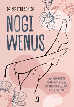 Nogi Wenus. Jak rozpoznać ukryte choroby i skutecznie zadbać o zdrowie nóg - ebook - Kerstin Schick