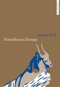 Nomadyczna Europa Poststrukturalistyczne granice europejskiego uniwersalizmu - Łukasz Moll