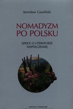Nomadyzm po Polsku Szkice o literaturze współczesnej