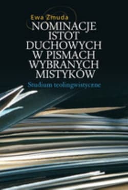 Nominacje istot duchowych w pismach wybranych mistyków. Studium teolingwistyczne - Ewa Zmuda