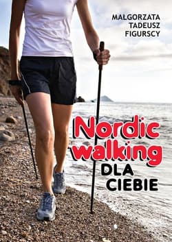 Nordic walking dla Ciebie - Figurska Małgorzata, Figurski Tadeusz