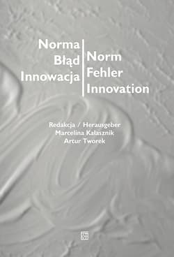 Norma – Błąd – Innowacja / Norm – Fehler – Innovation - Kałasznik Marcelina, Tworek Artur red.