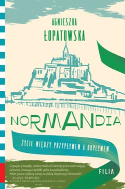 Normandia. Życie między przypływem a odpływem - Agnieszka Łopatowska