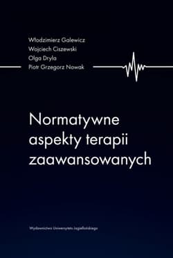 Normatywne aspekty terapii zaawansowanych - Olga Dryla, Włodzimierz Galewicz