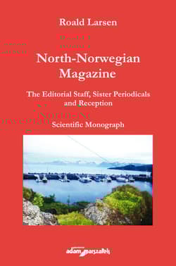 North-Norwegian Magazine  The Editorial Staff, Sister Periodicals and Reception. Scientific Monograph - Roald Larsen