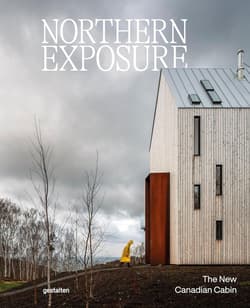 Northern Exposure. The New Canadian Cabin - Opracowanie Zbiorowe