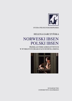 Norweski Ibsen Polski Ibsen. Przekład form adresatywnych w wybranych dramatach Henryka Ibsena - Helena Graczyńska
