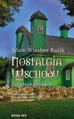 Nostalgia Wschodu. Jaćwieska rubież - Kulik Adam Wiesław