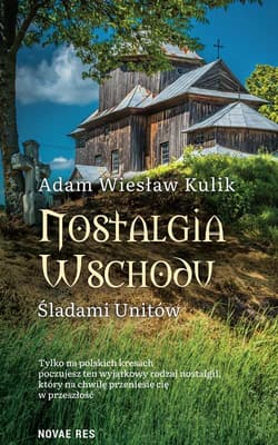 Nostalgia Wschodu. Śladami unitów - Kulik Adam Wiesław