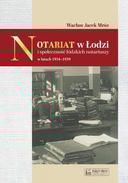Notariat w Łodzi i społeczność łódzkich notariuszy w latach 1934-1939 - Wacław Mróz