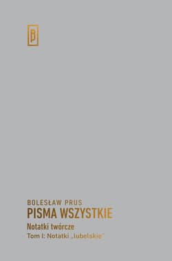 Notatki twórcze Tom 1 Notatki lubelskie - Bolesław Prus