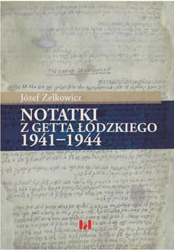Notatki z getta łódzkiego 1941-1944 - Józef Zelkowicz
