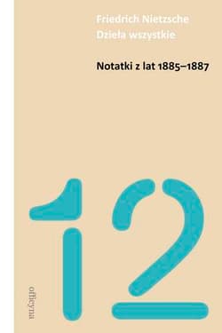 Notatki z lat 1885-1887 - Friedrich Nietzsche