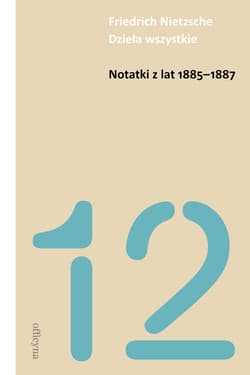Notatki z lat 1885-1887 - Friedrich Nietzsche