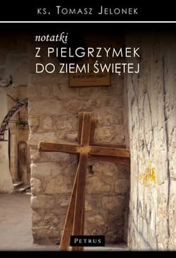 Notatki z pielgrzymek do Ziemi Świętej - Jelonek Tomasz