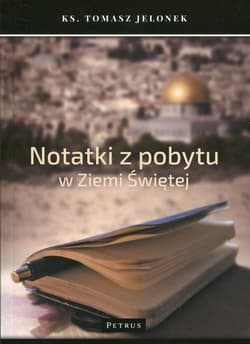 Notatki z pobytu w Ziemi Świętej - Jelonek Tomasz