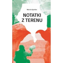 Notatki z terenu - Marcin Dymiter