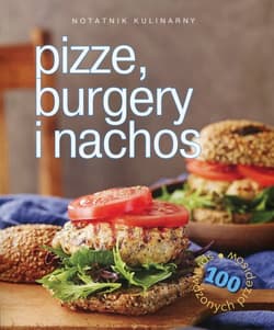 Notatnik kulinarny Pizze, burgery i nachos 100 sprawdzonych przepisów - Bardi Carla