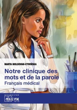 Notre clinique des mots et da la parole Français médical - Marta Moldovan-Cywińska