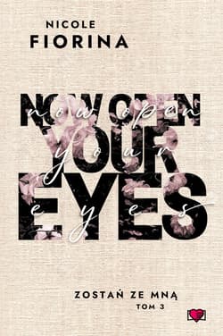 Now Open Your Eyes. Zostań ze mną. Tom 3 - ebook - Nicole Fiorina