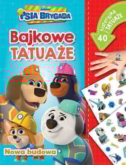 Nowa budowa. Bajkowe tatuaże. Disney Junior Psia Brygada - Ilona Siwak