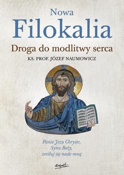 Nowa Filokalia Droga do modlitwy serca - Józef Naumowicz