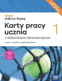 Nowa fizyka odkryć fizykę karty pracy 1 liceum i technikum zakres podstawowy EDYCJA 2024 - Bartłomiej Piotrowski