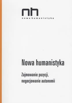 Nowa Humanistyka Zajmowanie pozycji, negocjowanie autonomii - Dominik Antonik