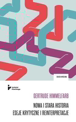 Nowa i stara historia Eseje krytyczne i reinterpretacje - Gertrude Himmelfarb