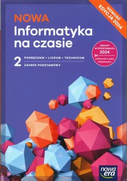 NOWA Informatyka na czasie 2 Podręcznik Zakres podstawowy Liceum Technikum