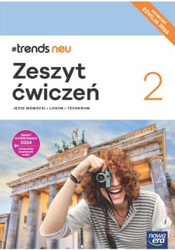 Nowa język niemiecki #trends neu 2 zeszyt ćwiczeń liceum i technikum EDYCJA 2024 - Ewa Kościelniak-Walewska