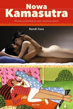 Nowa kamasutra Wizualny przewodnik po sztuce uprawiania miłości - Randi Foxx