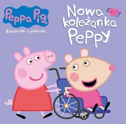 Nowa koleżanka Peppy. Świnka Peppa. Książeczki z półeczki - Opracowanie Zbiorowe