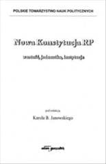 Nowa Konstytucja RP wartość, jednostka, instytucje - red. Karol B. Janowski