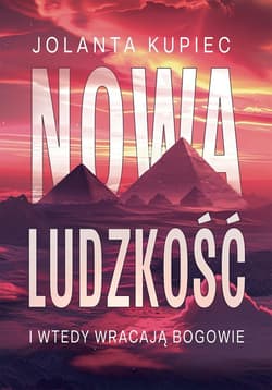 Nowa ludzkość. I wtedy wracają bogowie - Jolanta Kupiec