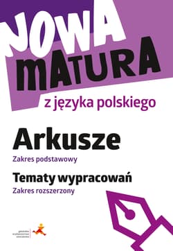 Nowa matura z języka polskiego Arkusze Zakres podstawowy Tematy wypracowań Zakres rozszerzony - Tomaszek Katarzyna