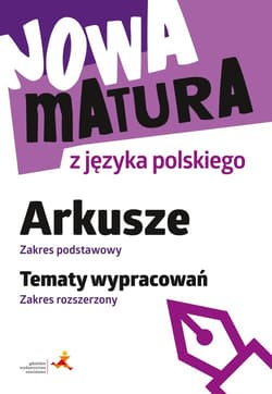Nowa matura z języka polskiego Arkusze Zakres podstawowy Tematy wypracowań Zakres rozszerzony - Tomaszek Katarzyna
