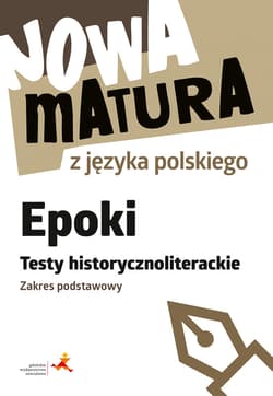 Nowa matura z języka polskiego Epoki Testy historycznoliterackie Zakres podstawowy - Martynowicz Dariusz