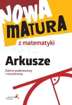 Nowa matura z matematyki Arkusze Zakres podstawowy i rozszerzony Liceum Technikum - Popiołek Alina, Radziewicz Jerzy, Wojaczek Adam