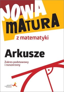 Nowa matura z matematyki Arkusze Zakres podstawowy i rozszerzony Liceum Technikum - Popiołek Alina, Radziewicz Jerzy, Wojaczek Adam